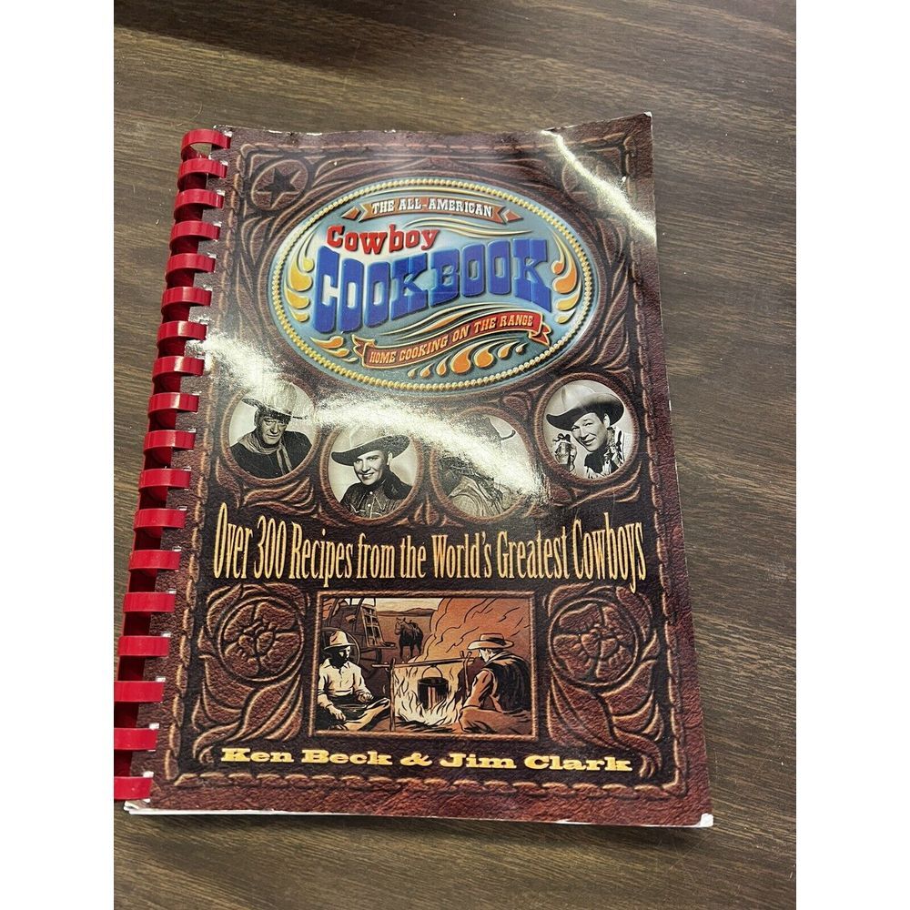 All American Cowboy Cookbook Home Cooking on the Range Ken Beck Jim Clark
